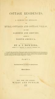 Cover of: Cottage residences: or, A series of designs for rural cottages and cottage villas, and their gardens and grounds ; adapted to North America