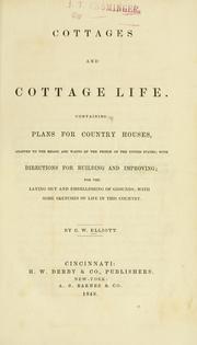 Cover of: Cottages and cottage life: containing plans for country houses, adapted to the means and wants of the people of the United States ; with directions for building and improving for the laying out and embellishing of grounds ; with some sketches of life in the country