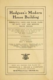 Cover of: Hodgson's modern house building: perspective views and floor plans of fifty low and medium priced houses ; full and complete working plans and specifications of any of these houses will be mailed at the low prices named, on the same day the order is received ; illustrated