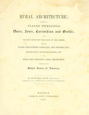 Cover of: Rural architecture: consisting of classic dwellings, Doric, Ionic, Corinthian and Gothic, and details connected with each of the orders; embracing plans, elevations parallel and perspective, specifications, estimates, framing, etc. for private houses and churches. Designed for the United States of America.