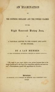 Cover of: An examination of the doctrine declared and the powers claimed by the Right Reverend Bishop Ives: in A pastoral letter to the clergy and laity of his diocese