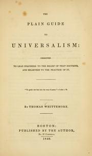 Cover of: The plain guide to Universalism: designed to lead inquirers to the belief of that doctrine, and believers to the practice of it