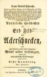 Cover of: Adam Gottlob Schirachs, pastoris zu Klein ... Natürliche Geschichte der Erd-Feld- oder Ackerschnecken: nebst einer Prüfung aller bisher bekannten Mittel wider dieselbigen, wohen viele neue physische Erfahrungen gemacht Worden : erste [-eilster] Sammlung : mit Kupfern