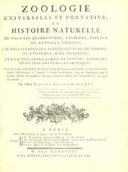 Cover of: Zoologie universelle et portative, ou, Histoire naturelle de tous les quadrupedes, cétacées, oiseaux et reptiles connus: de tous les poissons, insectes et vers, ou nommés, ou anonymes, mais indigenes : et d'un très-grand nombre de poissons, d'insectes et de vers anonymes et exotiques : jointe à une concordance des divers noms qui leur ont été donnés : le tout disposé selon l'ordre alphabétique, & rapporté à l'ordre méthodique : avec un supplément que le lecteur est prié d consulter : ouvrage également destiné aux naturalistes & aux gens du monde