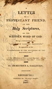Cover of: A letter to a Protestant friend, on the Holy Scriptures, or the written word of God: being a continuation of the "Defence of Catholic principles," in opposition to the "Vindication of the doctrines of the reformation"