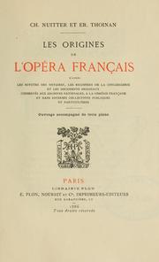 Cover of: Les origines de l'Opéra français: d'après les minutes des notaires, les registres de la Conciergerie et les documents originaux conservés aux Archives nationales à la Comédie française et dans diverses collections publiques et particulières.