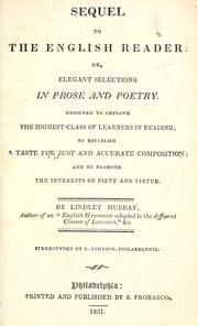 Cover of: Sequel to the English reader, or, Elegant selections in prose and poetry: designed to improve the highest class of learners in reading, to establish a taste for just and accurate composition, and to promote the interests of piety and virtue