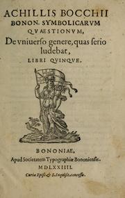Cover of: Achillis Bocchii Bonon. Symbolicarum quaestionum, de vniuerso genere, quas serio ludebat, libri quinque