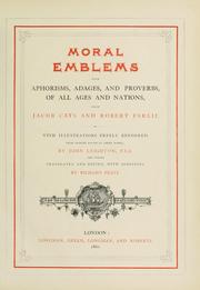 Cover of: Moral emblems: with aphorisms, adages, and proverbs, of all ages and nations, from Jacob Cats and Robert Farlie : with illustrations freely rendered, from designs found in their works