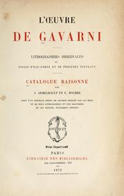 Cover of: L' oeuvre de Gavarni: lithographies originales et essais d'eau-forte et de procédés nouveaux : catalogue raisonné