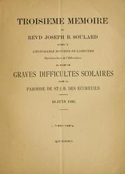 Cover of: Troisième mémoire du révd Joseph B. Soulard soumis à l'honorable Boucher de Labruère, surintendant de l'éducation: au sujet de graves difficultés scolaires dans la paroisse de St-J.-B. des Ecureuils, 10 juin 1895.