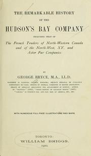 Cover of: The remarkable history of the Hudson's Bay Company: including that of the French furtraders of North-Western Canada and of the North West, XY, and Astor fur companies. --