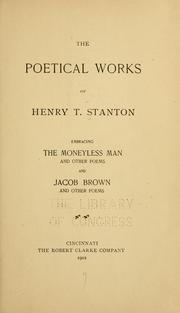 Cover of: poetical works of H. T. Stanton, embracing The money-less man and other poems