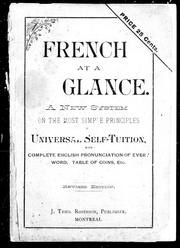 Cover of: French at a glance: a new system on the most simple principles for universal self-tuition : with complete English pronunciation of every word, tables of coins, etc.