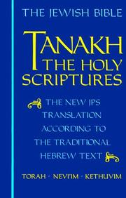 Cover of: Tanakh =: [Tanakh] : a new translation of the Holy Scriptures according to the traditional Hebrew text.