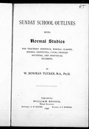 Cover of: Sunday school outlines: being normal studies for teachers' meetings, normal classes, normal institutes, young peoples' societies and individual students