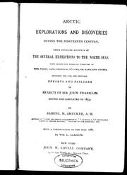 Cover of: Arctic explorations and discoveries during the nineteenth century: being detailed accounts of the several expeditions to the North Seas, both English and American, conducted by Ross, Parry, Back, Franklin, M'Clure, Dr. Kane, and others : including the long and fruitless efforts and failures in search of Sir John Franklin : edited and completed to 1855