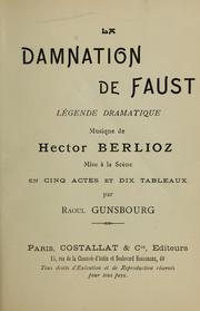 Cover of: La damnation de Faust: légende dramatique.  Mise à la scène en cinq actes et dix tableaux par Raoul Gunsbourg.