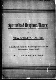 Cover of: Spiritualized happiness-theory, or, New Utilitarianism by Lighthall, W. D.
