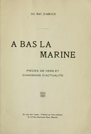 Cover of: A bas la marine: pièces de vers et chansons d'actualité [par] Du May D'Amour