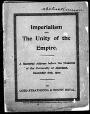 Cover of: Imperialism and the unity of the empire: a rectorial address before the students of the University of Aberdeen, December 18th, 1900