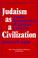 Cover of: Judaism as a civilization