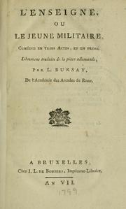 Cover of: L' enseigne: ou, Le jeune militaire; comédie en trois actes et an prose.  Librement traduite de la pièce allemande par L. Bursay.