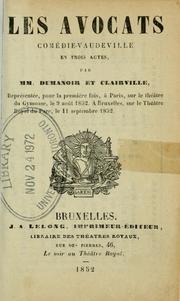 Cover of: Les avocats, comédie-vaudeville en trois actes.: Par MM. Dumanoir et Clairville.  Représentée, pour la première fois, à Paris, sur le théatre Royal du Parc, le 11 septembre 1852.