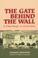 Cover of: The gate behind the wall