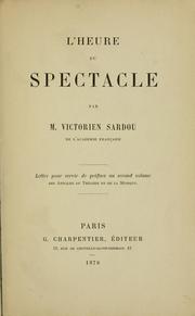 Cover of: L' heure du spectacle. by Victorien Sardou, Victorien Sardou