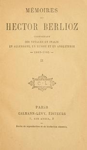 Cover of: Mémoires de Hector Berlioz comprenant ses voyages en Italie, en Allemagne, en Russie et en Angleterre, 1803-1865.