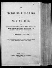 Cover of: The pictorial field-book of the War of 1812, or, Illustrations, by pen and pencil, of the history, biography, scenery, relics, and traditions of the last war for American independence