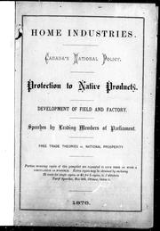 Cover of: Home industries, Canada's national policy, protection to native products, development of field and factory by Macdonald, John A. Sir
