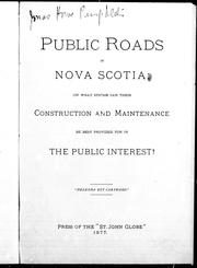Cover of: Public roads in Nova Scotia: on what system can their construction and maintenance be best provided for in the public interest?
