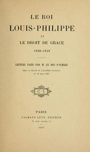 Cover of: Le roi Louis-Philippe et le droit de grâce 1830-1848 by Aumale, Henri d'Orléans duc d'