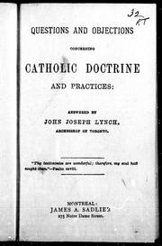 Cover of: Questions and objections concerning Catholic doctrine and practices by John Joseph Lynch, John Joseph Lynch