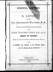 Cover of: Episcopal elections: a letter to the Ven. Archdeacon Whitaker, M.A., prolocutor of the Provincial Synod of Canada by John Travers Lewis, D.D., LL.D., Bishop of Ontario ; being an answer to "A study in ecclesiastical polity" by S. Dawson, Esq., delegate to the Provincial Synod, from the Diocesan Synod of Montreal