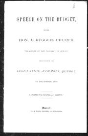 Cover of: Speech on the budget, by the Hon. L. Ruggles Church, treasurer of the province of Quebec: delivered in the Legislative Assembly, Quebec, 1st December, 1876