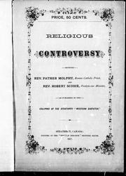 Religious controversy between Rev. Father Molphy, Roman Catholic priest, and Rev. Robert Scobie, Presbyterian minister by Molphy, Jos. P., d.