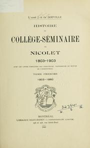 Cover of: Histoire du Collège-Séminaire de Nicolet, 1803-1903: avec les listes complètes des directeurs, professeurs et élèves de l'institution