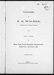 Cover of: Address of B.E. Walker, President Canadian Bankers' Association: given at meeting of New York State Bankers' Association, Saratoga, 10th July, 1895