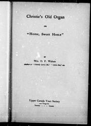 Cover of: Christie's old organ, or, "Home, sweet home" by Mrs. O. F. Walton