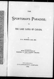 Cover of: The sportsman's paradise, or, The lake lands of Canada by B. A. Watson