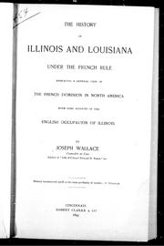 Cover of: The history of Illinois and Louisiana under the French rule: embracing a general view of the French dominion in North America, with some account of the English occupation of Illinois