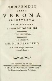 Cover of: Compendio della Verona illustrata principalmente ad uso de' forestieri: coll'aggiunta del Museo lapidario e d'altre notizie importanti e nuovi rami.
