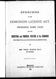 Cover of: Speeches on the Dominion License Act, exchange bank loan and the industrial and financial position of the Dominion by Thomas White
