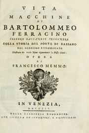 Cover of: Vita e macchine di Bartolommeo Ferracino, celebre bassanese ingegnere: colla storia del Ponte di Bassano dal medesimo rifabbrecato : illustrata da varie note riguardanti la stessa città