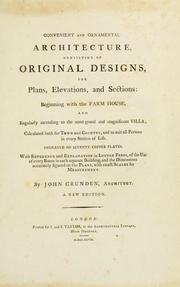 Cover of: Convenient and ornamental architecture, consisting of original designs, for plans, elevations and sections, beginning with the farm house, and regularly ascending to the most grand and magnificent villa by John Crunden