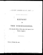 Cover of: Enquiry under R.S.C., cap. 114 [as to an alleged abstraction of $200. 00 from letter mailed at Kinnear's Mills Post Office on the 6th December, 1899, by Rev. J.M. Whitelaw addressed to the Rev. Dr. Warden, Toronto]: report of the commissioner, (the Honorable William White, judge of the Superior Court, province of Quebec)