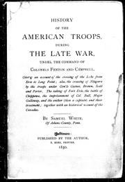 Cover of: History of the American troops during the late war, under the command of Colonels Fenton and Campbell by White, Samuel